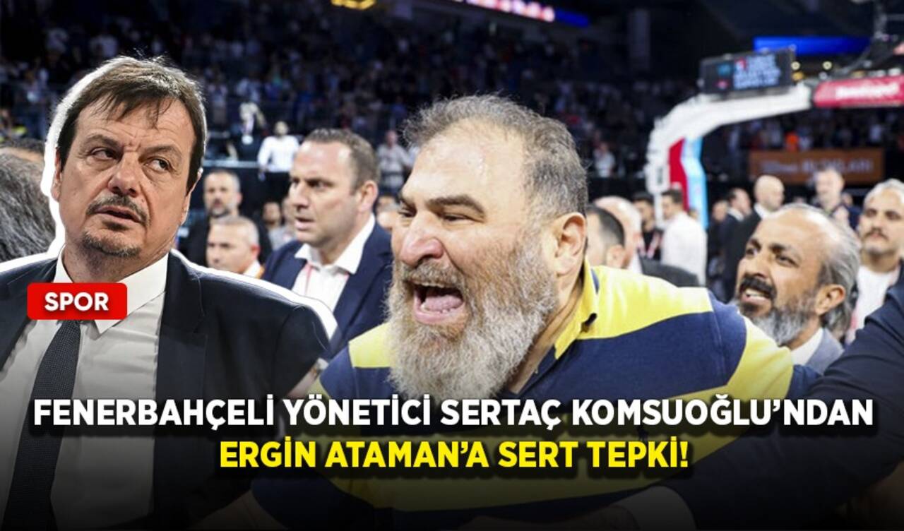 Fenerbahçeli yönetici Sertaç Komsuoğlu’ndan Ergin Ataman’a sert tepki!