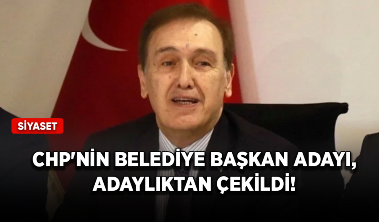 CHP'nin Belediye Başkan Adayı adaylıktan çekildi!