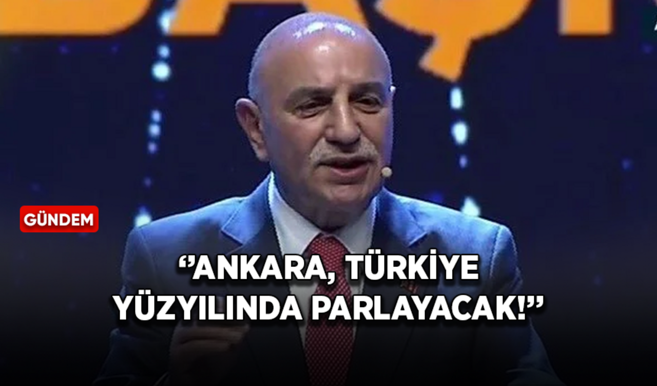 Turgut Altınok: Ankara Türkiye yüzyılında parlayacak!