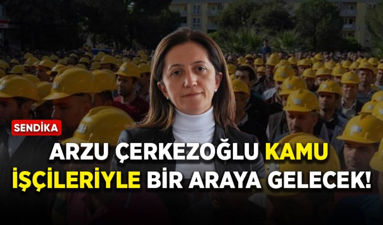 Arzu Çerkezoğlu kamu işçileriyle bir araya gelecek!