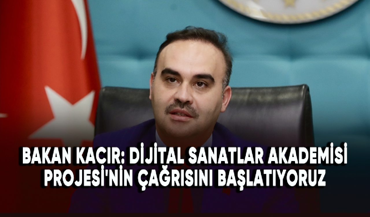 Bakan Kacır: Dijital Sanatlar Akademisi Projesi'nin çağrısını başlatıyoruz