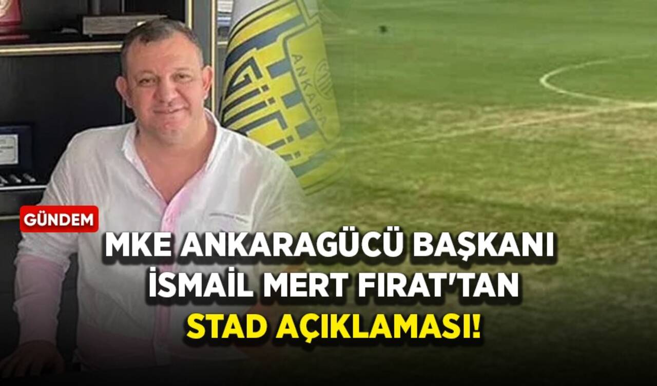 MKE Ankaragücü Başkanı İsmail Mert Fırat'tan stad açıklaması!