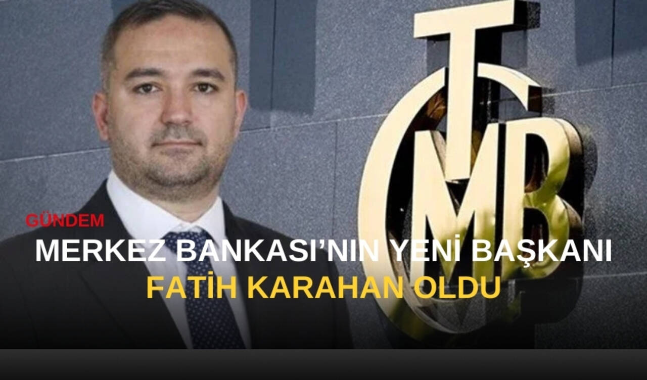 Merkez Bankası'nın yeni başkanı Fatih Karahan oldu