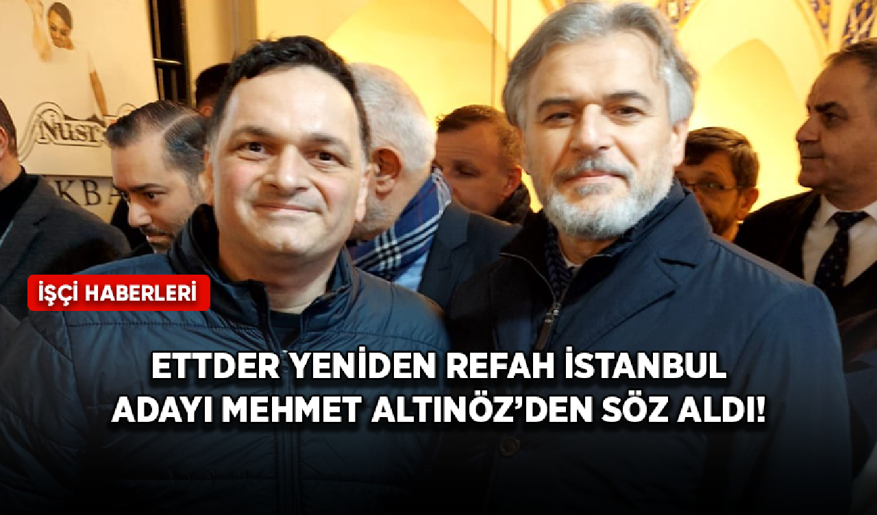 ETTDER Yeniden Refah İstanbul Adayı Mehmet Altınöz'den söz aldı!