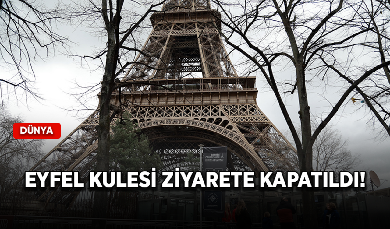 Eyfel Kulesi ziyarete kapatıldı!