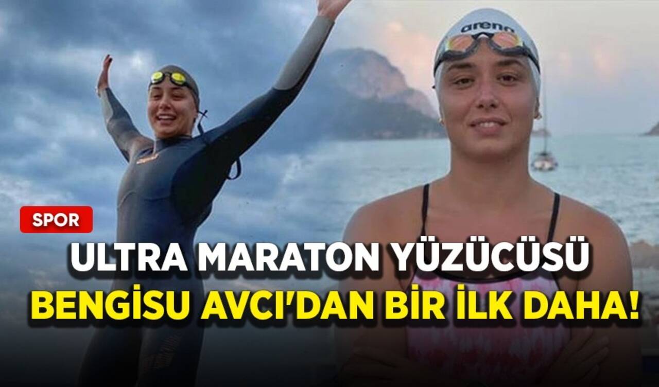 Ultra maraton yüzücüsü Bengisu Avcı'dan bir ilk daha!