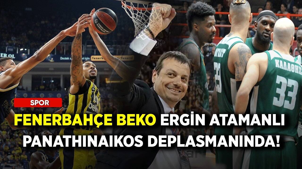 Fenerbahçe Beko, Ergin Atamanlı Panathinaikos deplasmanında!