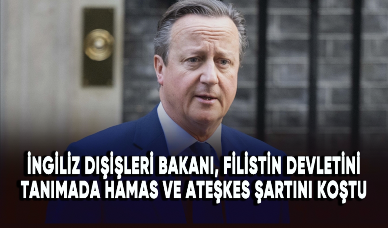 İngiliz Dışişleri Bakanı Cameron, Filistin devletini tanımada Hamas ve ateşkes şartını koştu