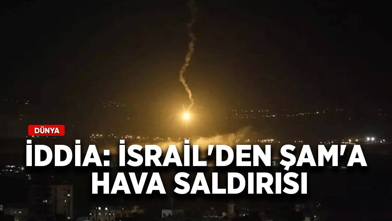 İddia: İsrail'den Şam'a hava saldırısı