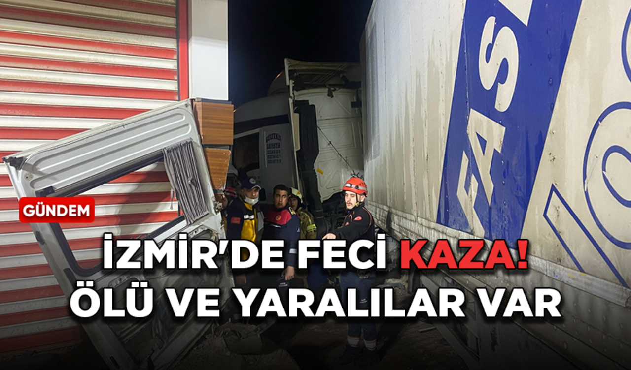 İzmir'de feci kaza! Ölü ve yaralılar var