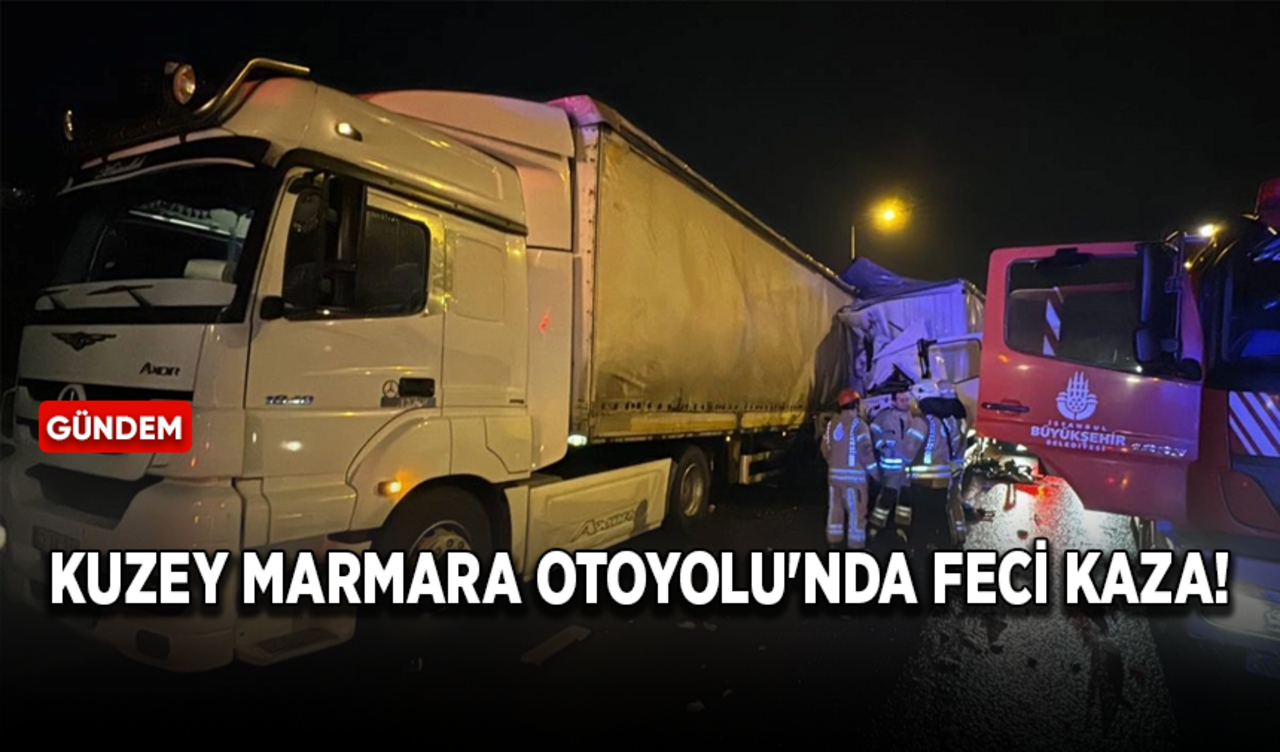 Kuzey Marmara Otoyolu'nda feci kaza meydana geldi!