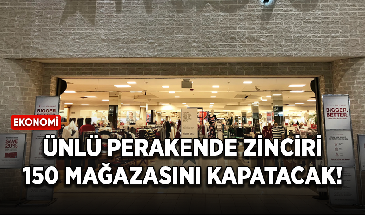 Ünlü perakende zinciri 150 mağazasını kapatacak!