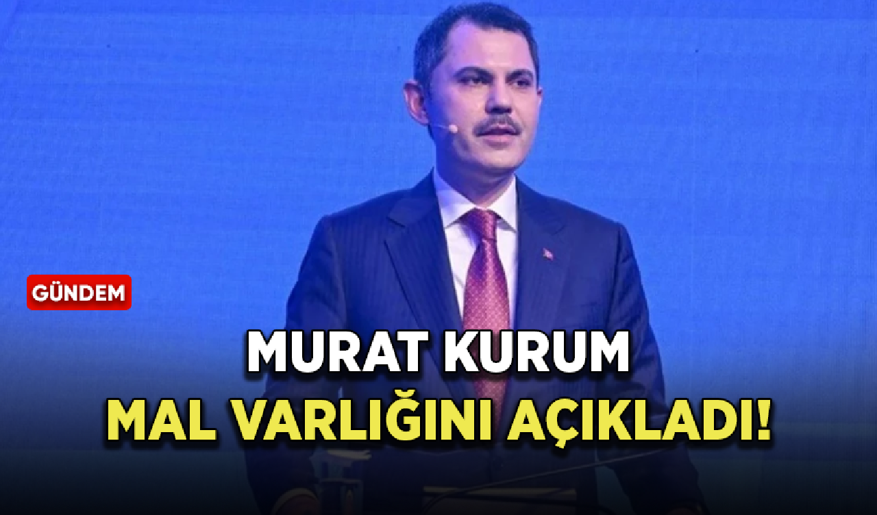 Murat Kurum mal varlığını açıkladı!