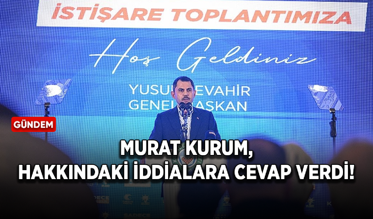 Murat Kurum, hakkındaki iddialara cevap verdi!