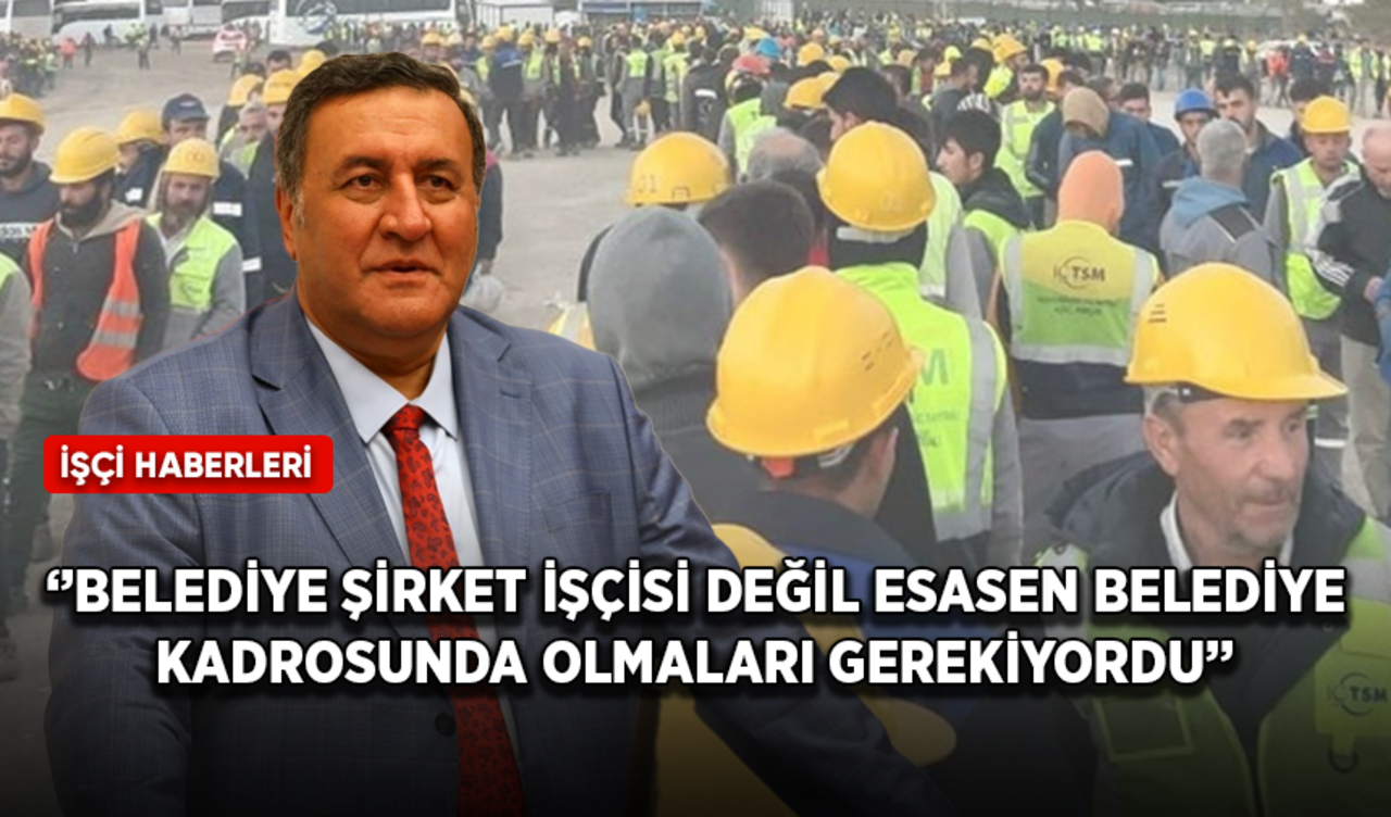 Ömer Fethi Gürer: Belediye şirket işçisi değil esasen belediye kadrosunda olmaları gerekiyordu