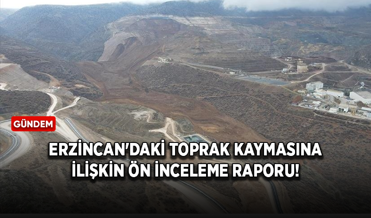 Erzincan'daki toprak kaymasına ilişkin ön inceleme raporu!