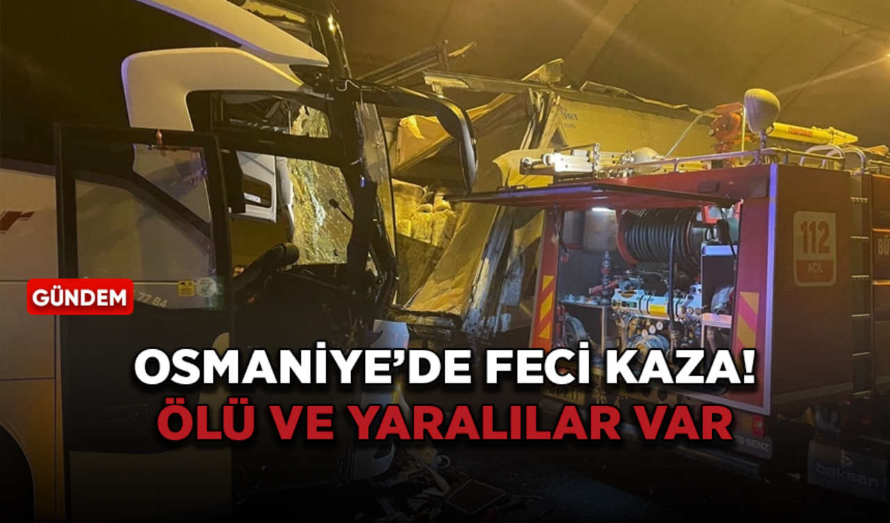 Osmaniye'de yolcu otobüsü tıra çarptı! Ölü ve yaralılar var