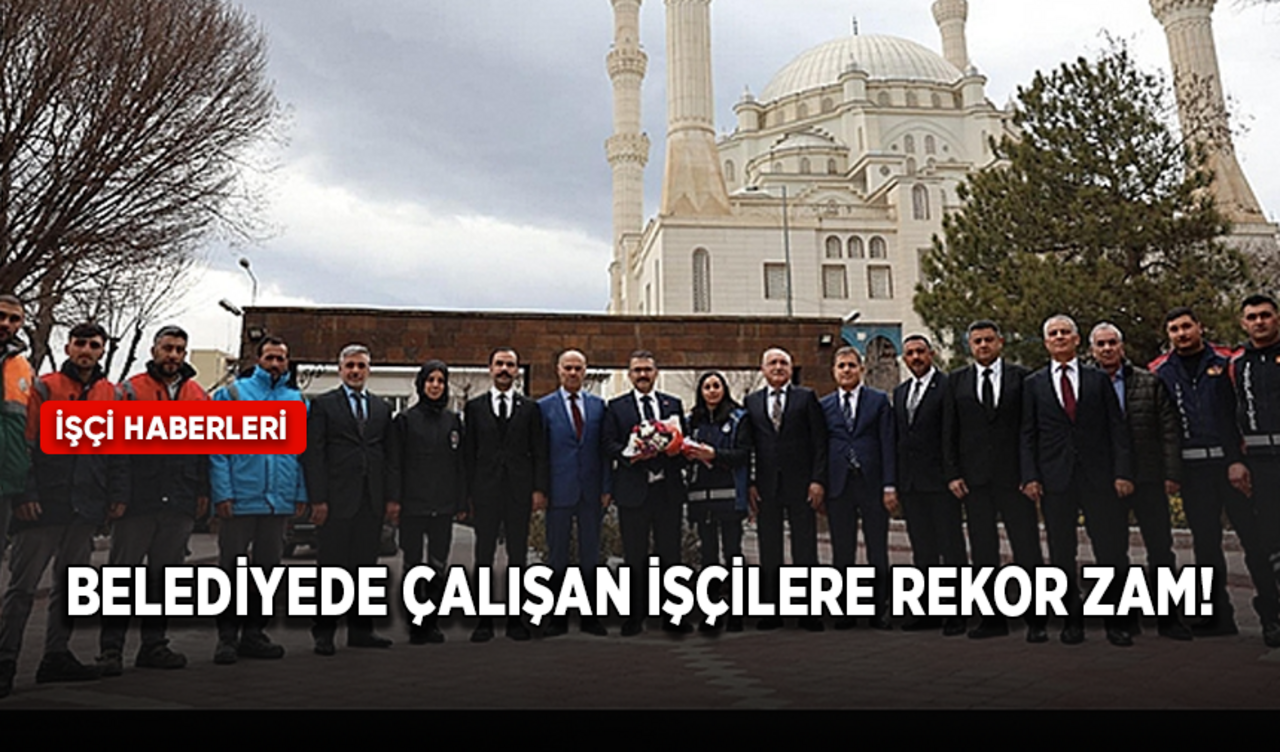 O belediyede çalışan işçilere rekor zam!