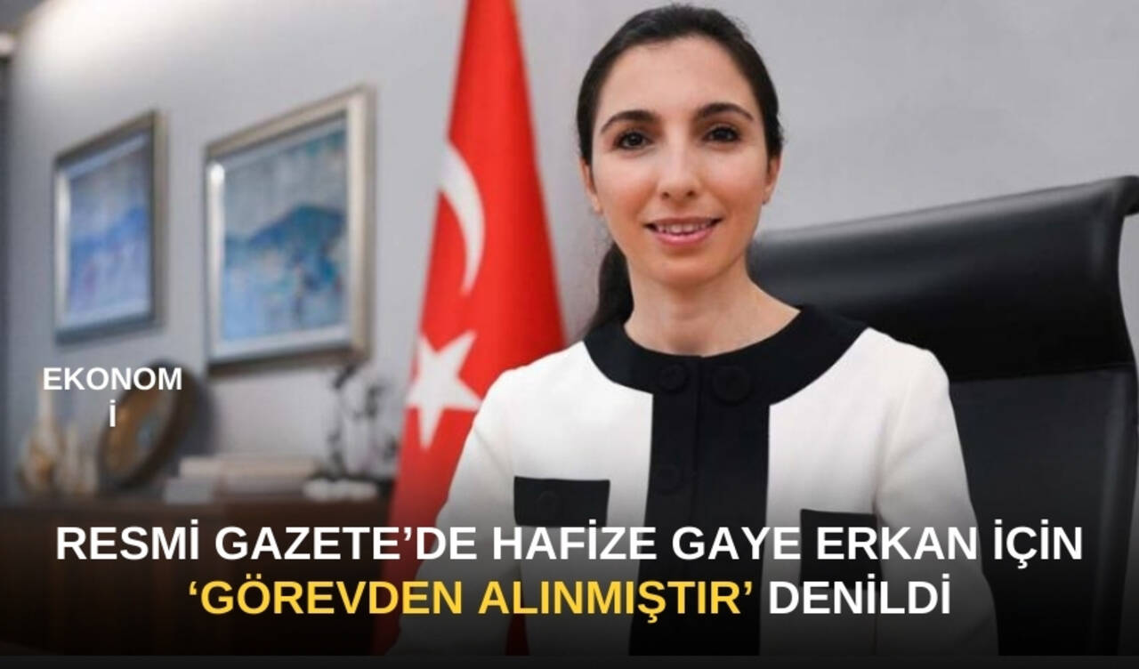 Resmi Gazete'de Hafize Gaye Erkan için 'görevden alınmıştır' denildi