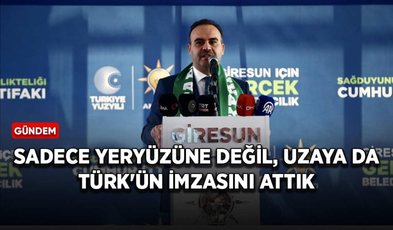 Sanayi ve Teknoloji Bakanı Kacır: Sadece yeryüzüne değil, uzaya da Türk'ün imzasını attık