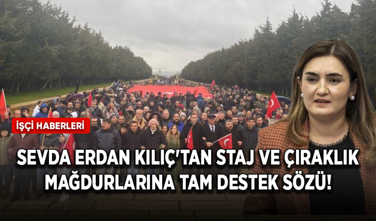 Sevda Erdan Kılıç'tan Staj ve çıraklık mağdurlarına tam destek sözü!