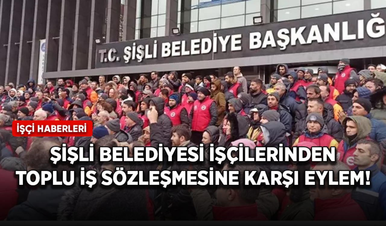 Şişli Belediyesi işçilerinden toplu iş sözleşmesine karşı eylem!