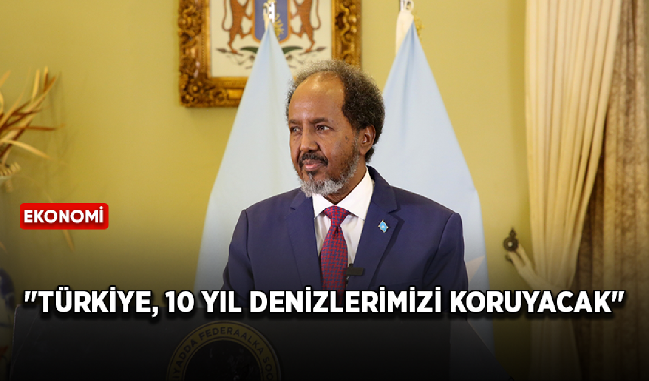 Somali Cumhurbaşkanı Mahmud: "Türkiye, 10 yıl denizlerimizi koruyacak"