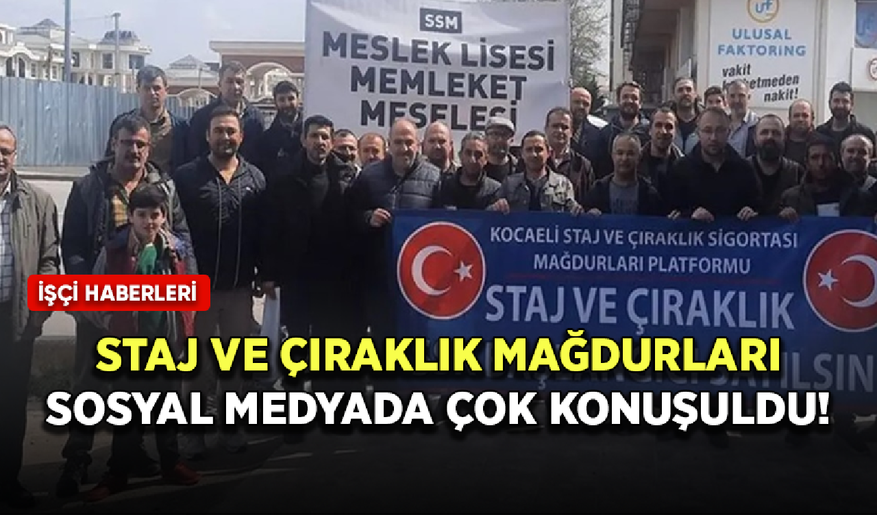 Staj ve çıraklık mağdurları sosyal medyada çok konuşuldu!