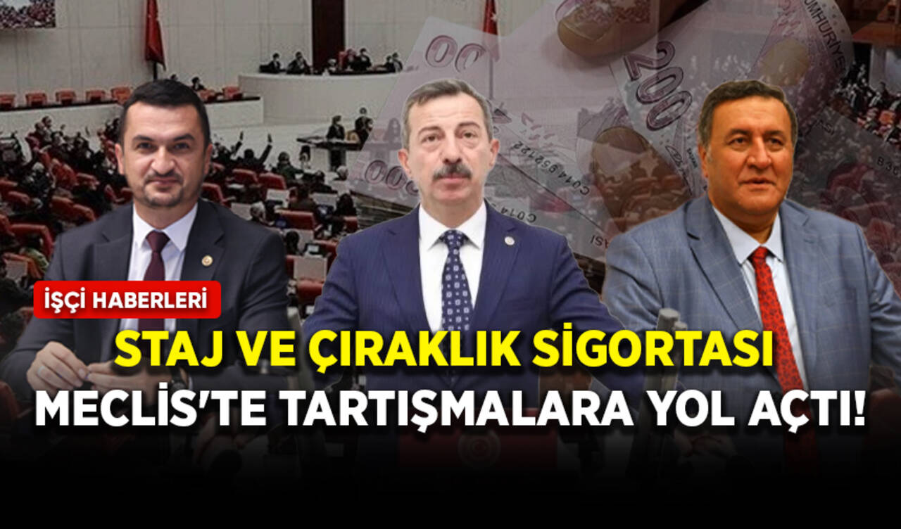 Staj ve çıraklık sigortası Meclis'te tartışmalara yol açtı!