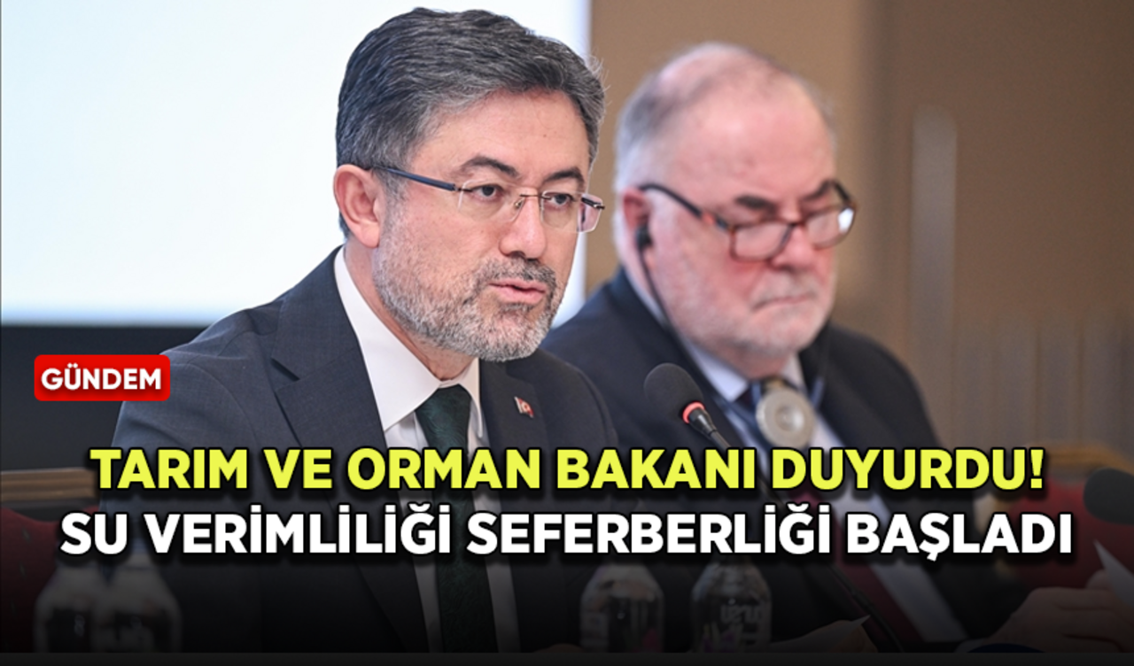 Tarım ve Orman Bakanı duyurdu! Su Verimliliği Seferberliği başladı