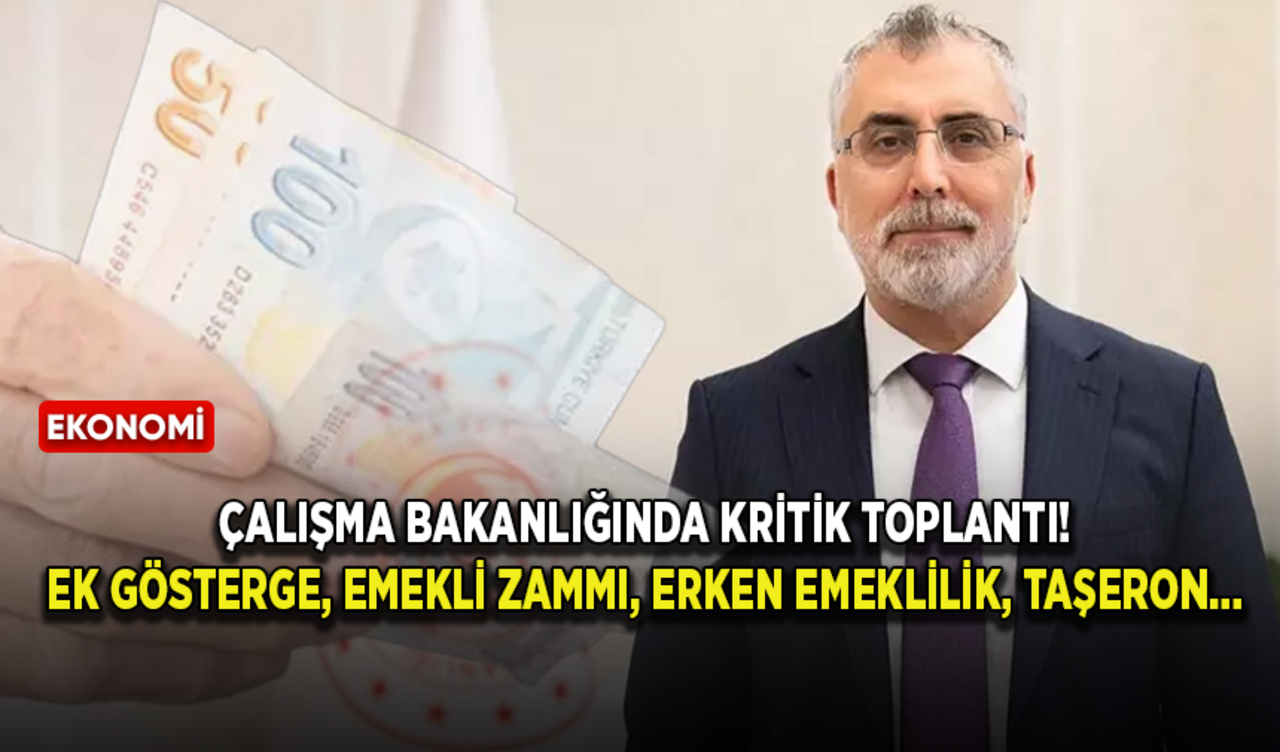 Çalışma Bakanlığında kritik toplantı! Ek gösterge, Emekli zammı, Erken emeklilik, Taşeron...