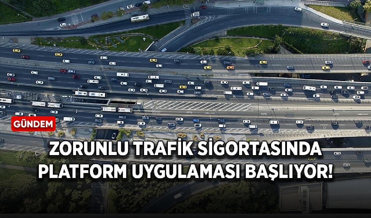 Zorunlu trafik sigortasında platform uygulaması başlıyor!