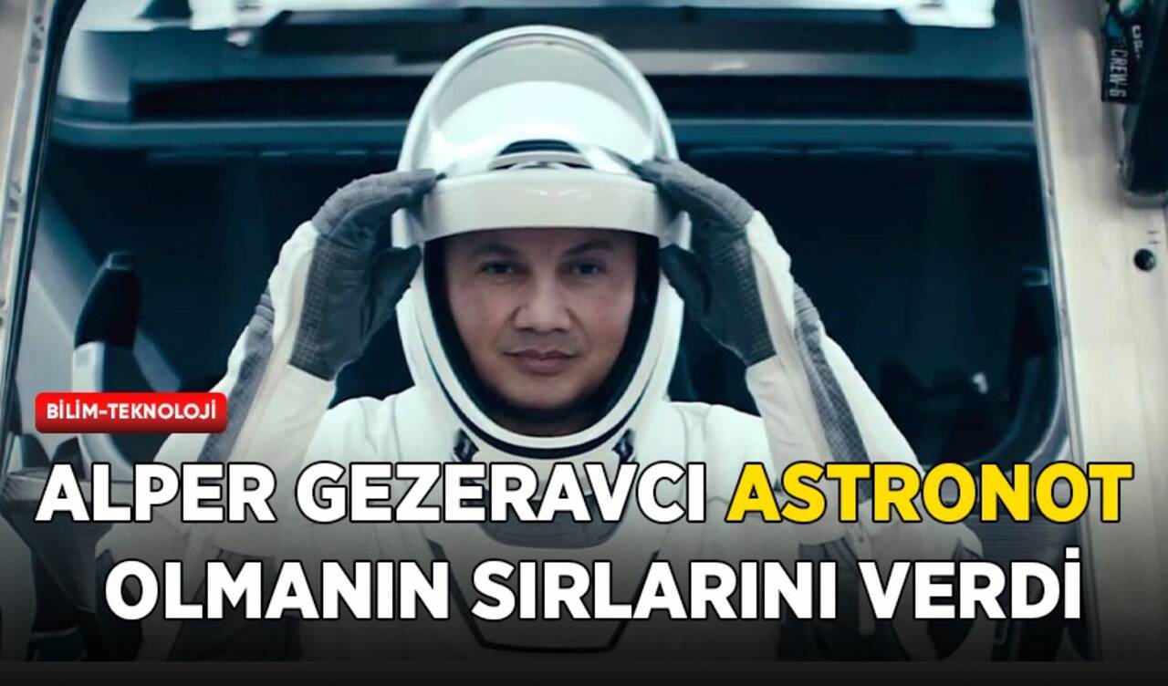 Alper Gezeravcı astronot olmanın sırlarını verdi