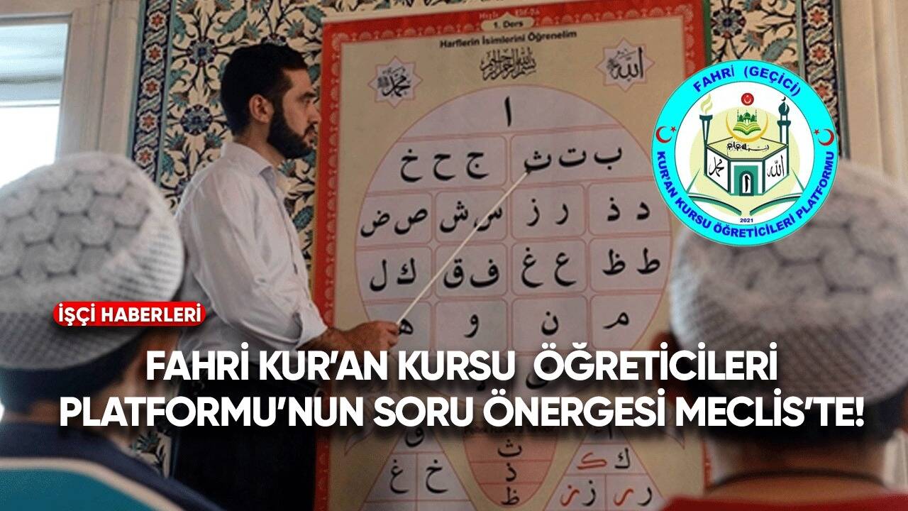 Fahri (geçici) Kur'an Kursu Öğreticileri Platformu'nun soru önergesi Meclis'te!