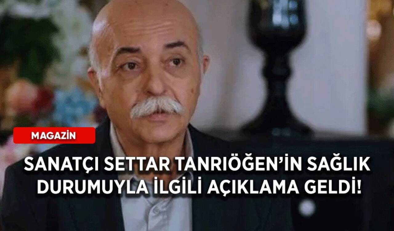 Sanatçı Settar Tanrıöğen'in sağlık durumuyla ilgili açıklama geldi!