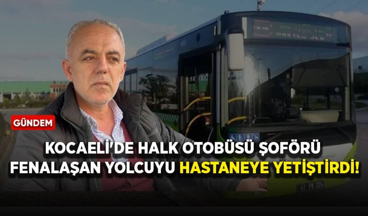 Otobüs şoföründen insanlık örneği! Fenalaşan yolcuyu hastaneye yetiştirdi