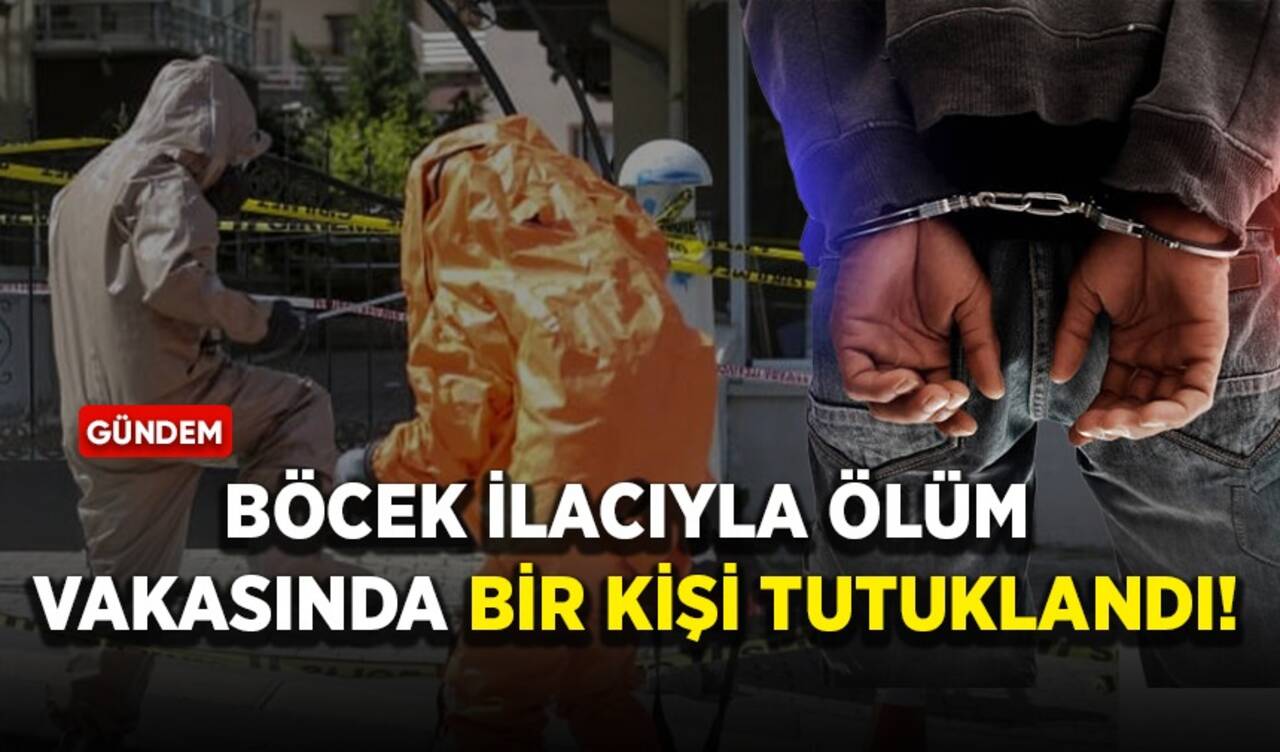 Böcek ilacıyla ölüm vakasında bir kişi tutuklandı