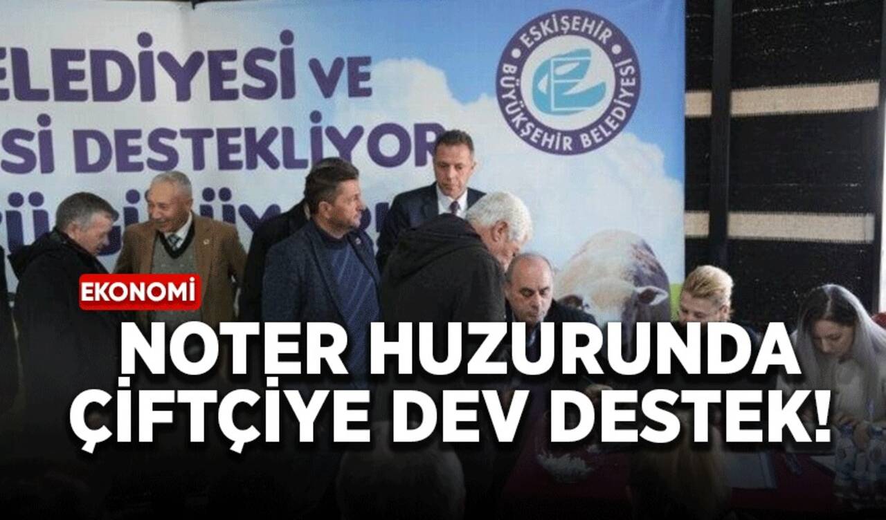 Noter huzurunda çiftçiye dev destek!