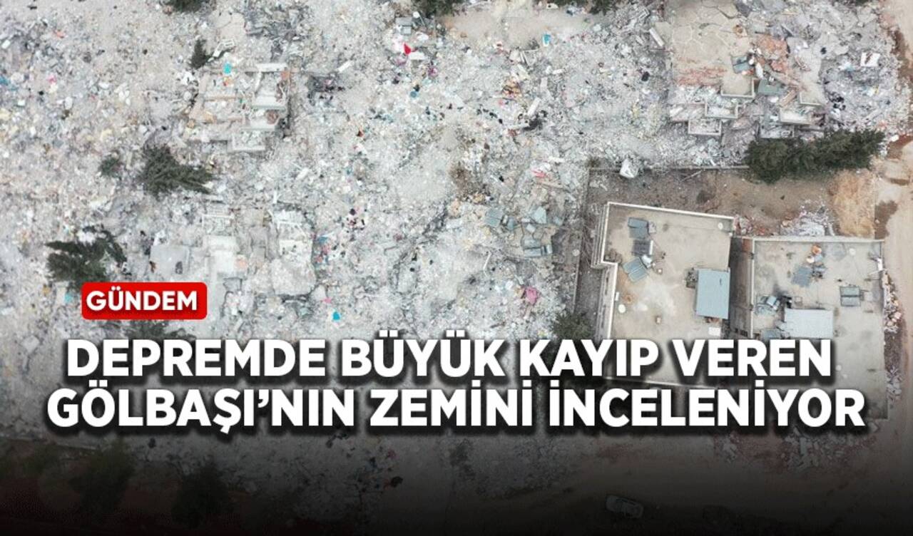 Depremde büyük kayıp veren Gölbaşı'nın zemini inceleniyor