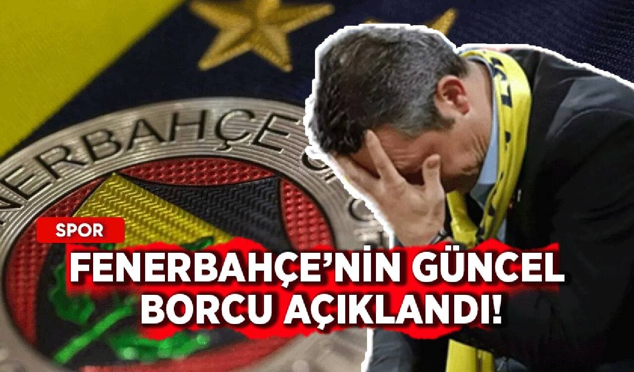 Fenerbahçe'nin güncel borcu açıklandı!