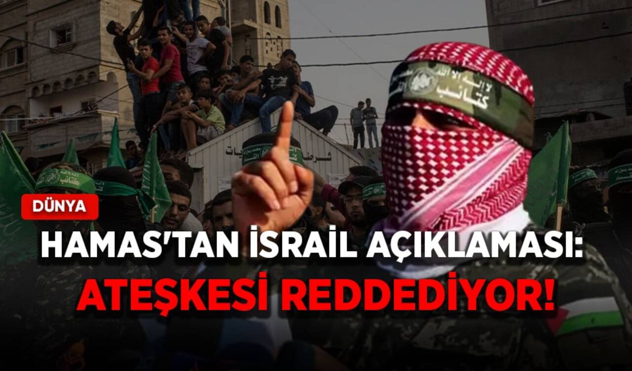 Hamas'tan İsrail açıklaması: Ateşkesi reddediyor