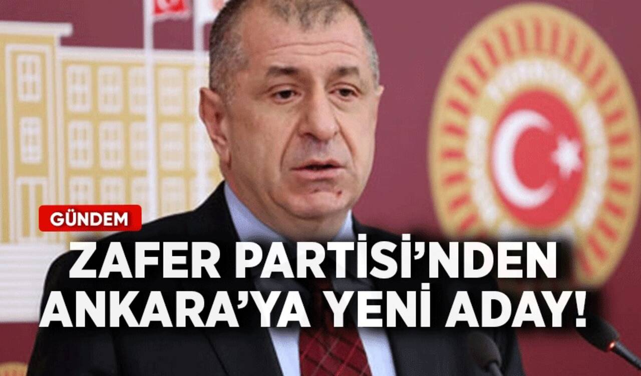 Zafer Partisi'nden Ankara'ya yeni aday!