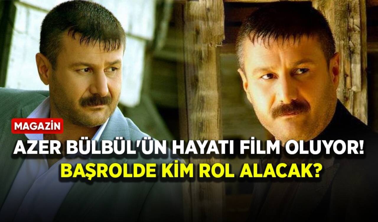 Azer Bülbül'ün hayatı film oluyor! Başrol belli oldu