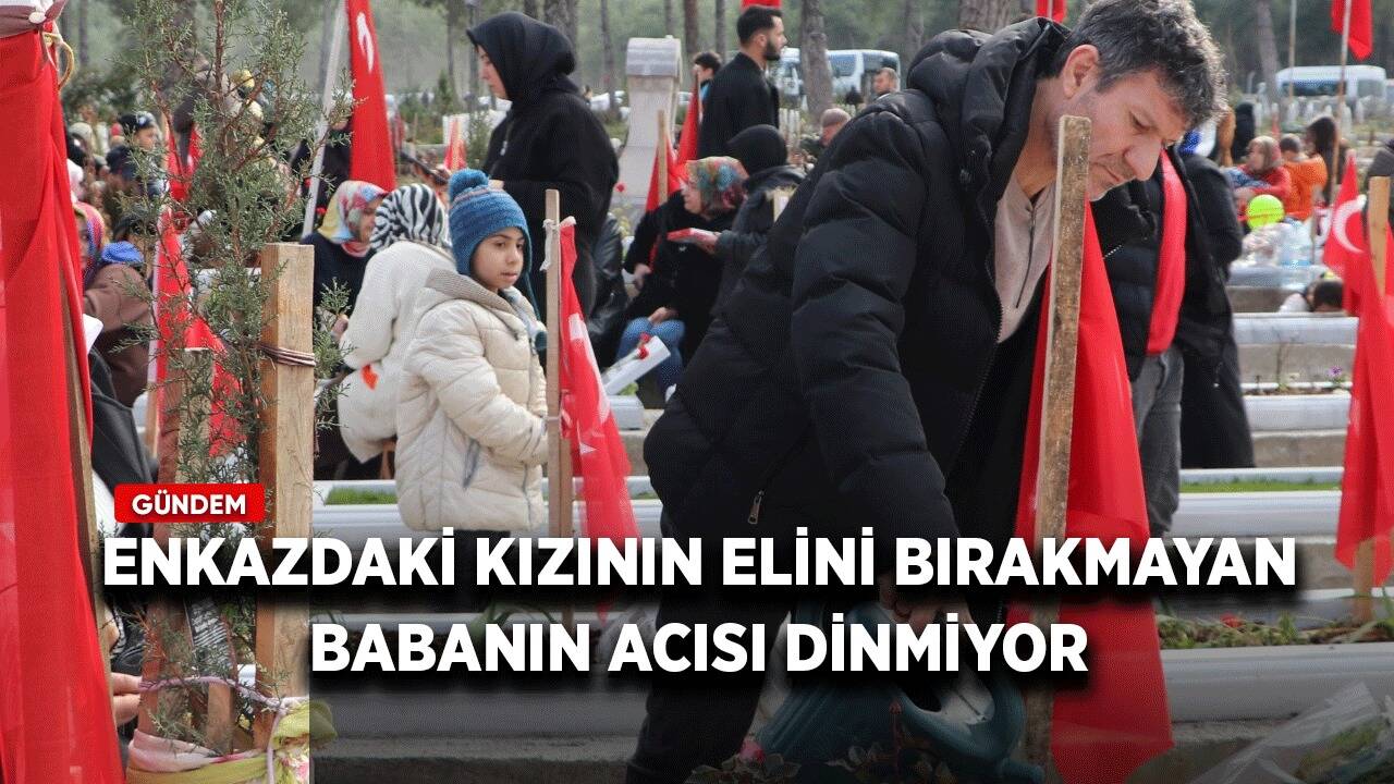 Enkazdaki kızının elini bırakmayan babanın acısı dinmiyor