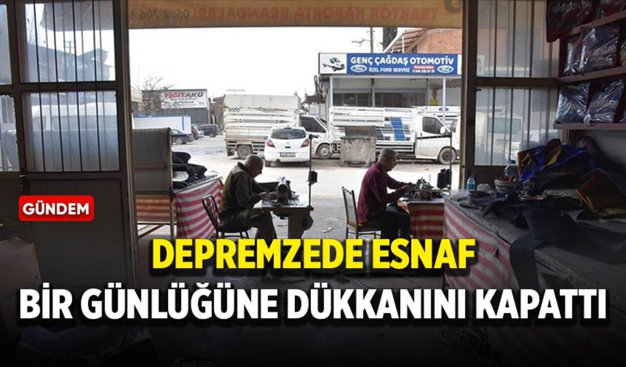 Depremzede esnaf bir günlüğüne dükkanını kapattı