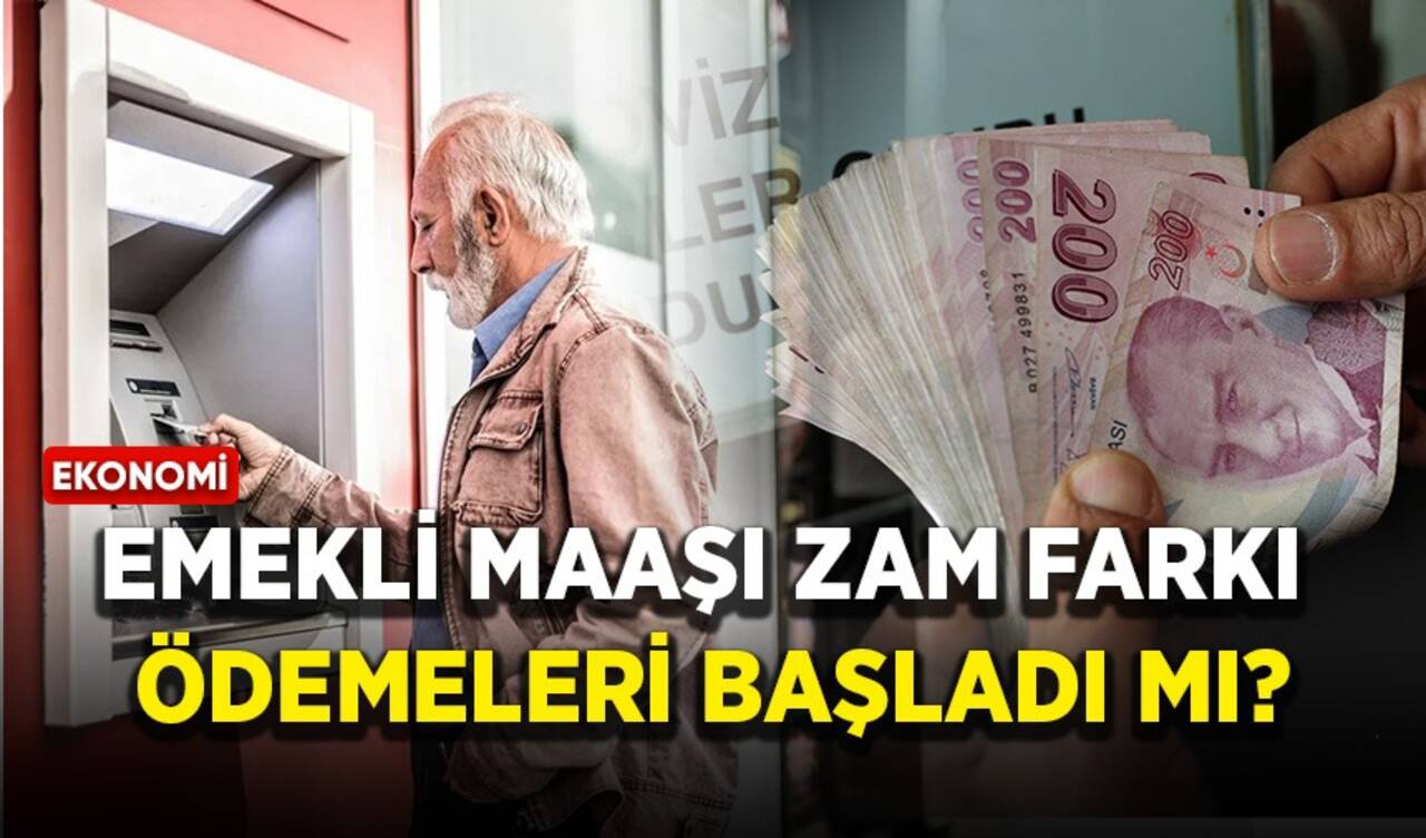 Emekli maaşı zam farkı ödemeleri başladı mı?