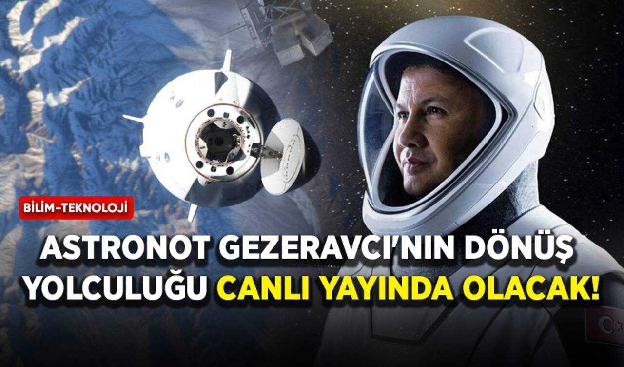 Astronot Gezeravcı'nın dönüş yolculuğu canlı yayında olacak