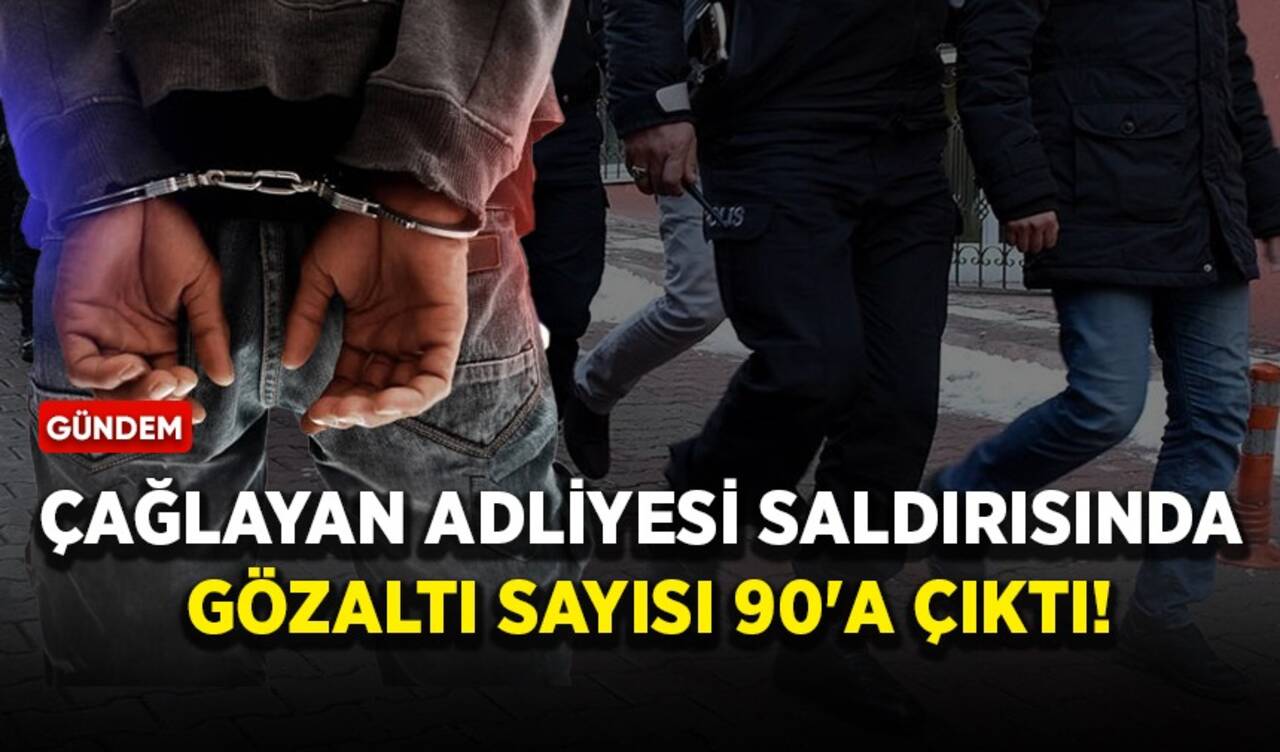 Adliyesi saldırısında gözaltı sayısı 90'a çıktı