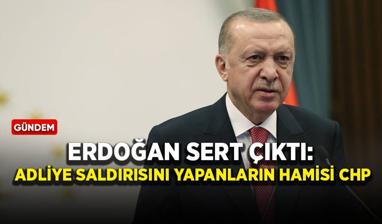 Erdoğan sert çıktı: Adliye saldırısını yapanların hamisi CHP