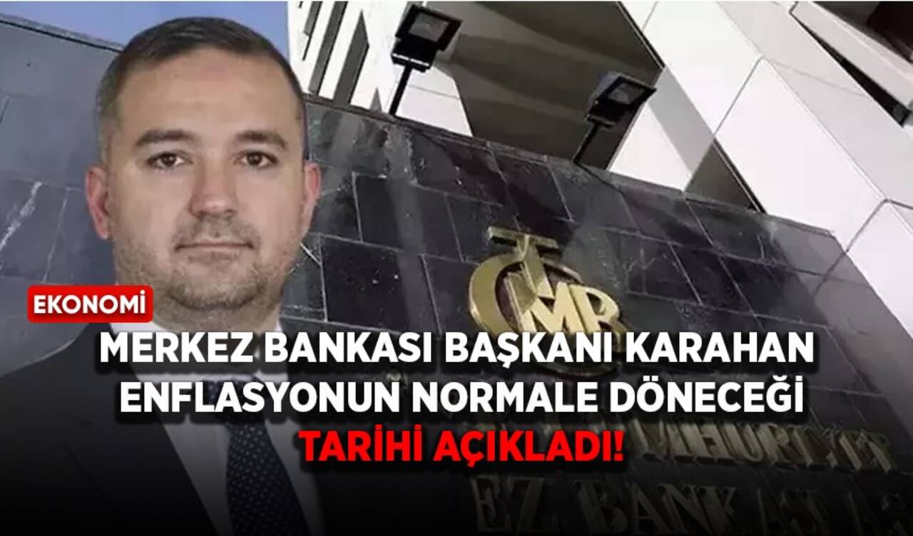 Merkez Bankası Başkanı Karahan, enflasyonun normale döneceği tarihi açıkladı